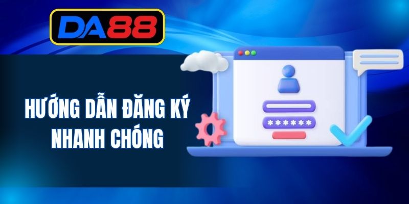 Hướng dẫn đăng ký nhanh chóng