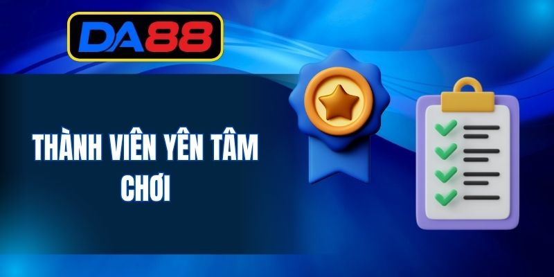 Thành viên yên tâm chơi