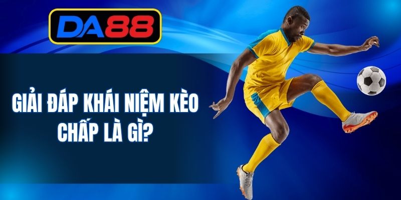 Giải đáp khái niệm kèo chấp là gì?