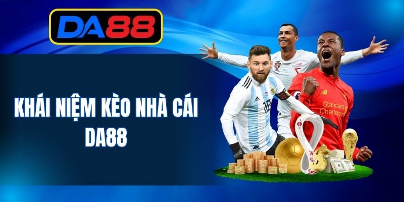 Khái niệm kèo nhà cái DA88