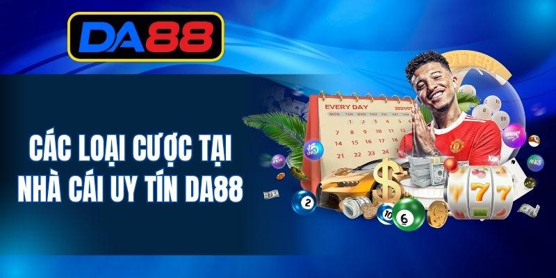 Các loại cược tại nhà cái uy tín DA88