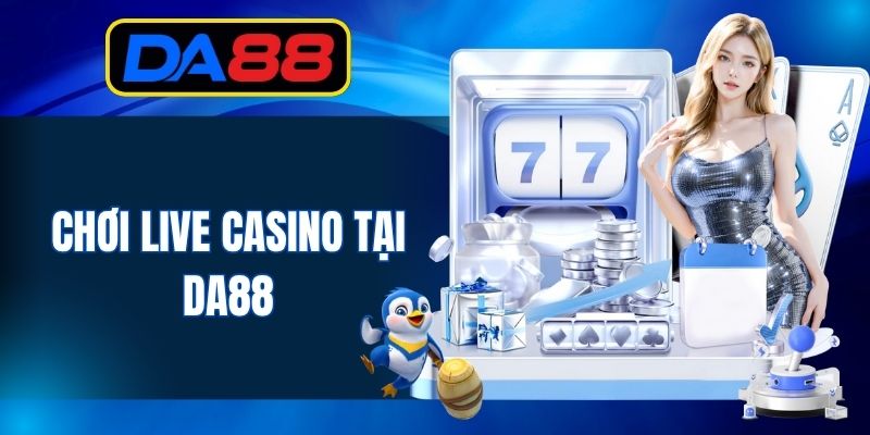Chơi live casino tại DA88