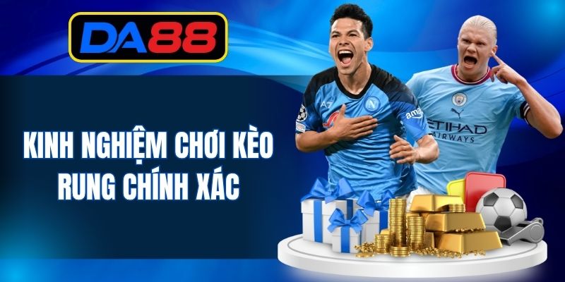 Mẹo hay giúp bạn dễ dàng chiến thắng trong kèo rung