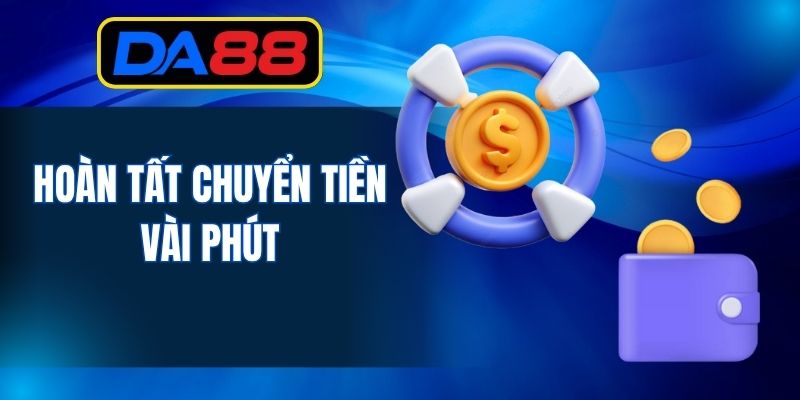 Hoàn tất chuyển tiền vài phút