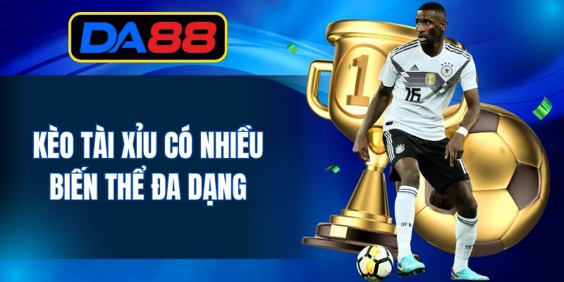 Phiên bản kèo tài xỉu đa dạng trong bóng đá