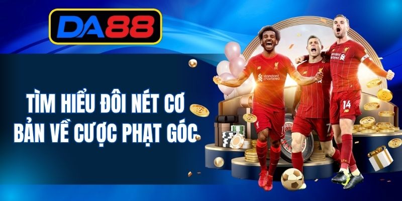 Tìm hiểu đôi nét cơ bản về cược phạt góc