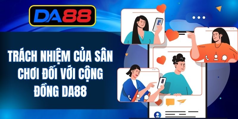 Trách nhiệm của sân chơi đối với cộng đồng DA88